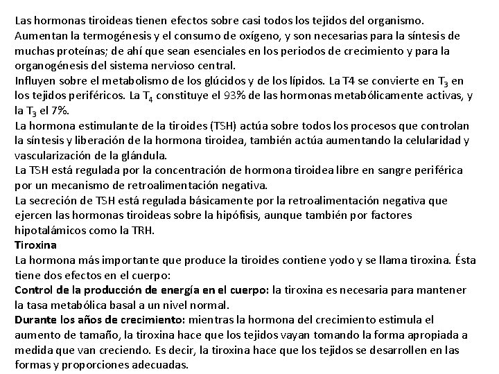 Las hormonas tiroideas tienen efectos sobre casi todos los tejidos del organismo. Aumentan la