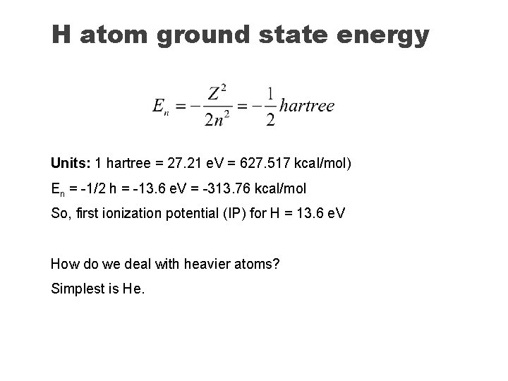 H atom ground state energy Units: 1 hartree = 27. 21 e. V =
