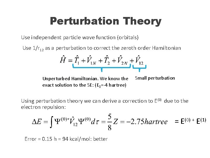 Perturbation Theory Use independent particle wave function (orbitals) Use 1/r 12 as a perturbation