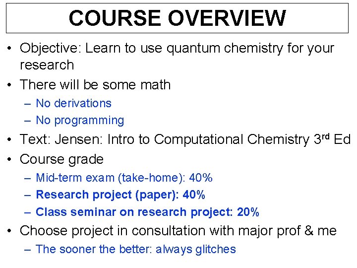COURSE OVERVIEW • Objective: Learn to use quantum chemistry for your research • There