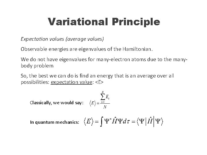 Variational Principle Expectation values (average values) Observable energies are eigenvalues of the Hamiltonian. We