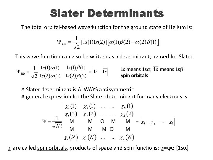Slater Determinants The total orbital-based wave function for the ground state of Helium is:
