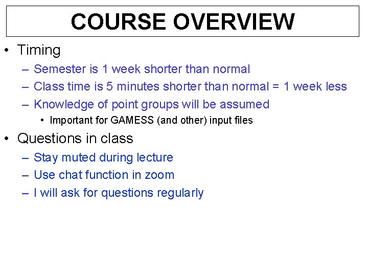 COURSE OVERVIEW • Timing – Semester is 1 week shorter than normal – Class