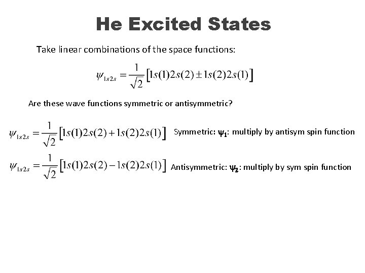 He Excited States Take linear combinations of the space functions: Are these wave functions