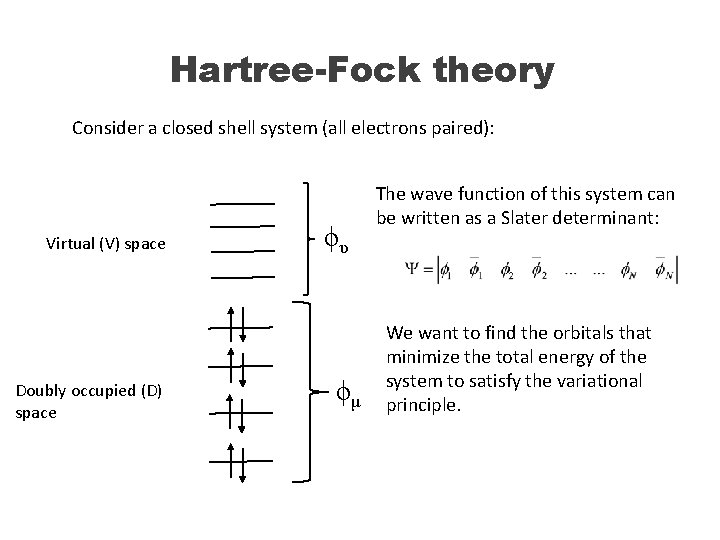 Hartree-Fock theory Consider a closed shell system (all electrons paired): Virtual (V) space Doubly