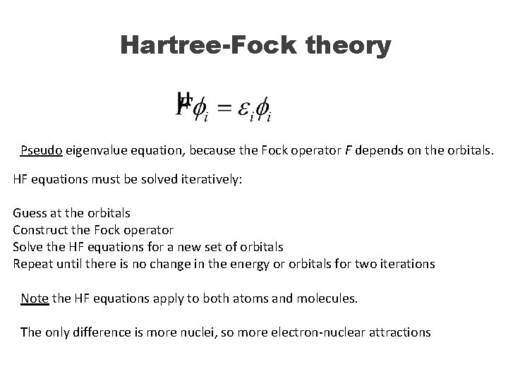 Hartree-Fock theory Pseudo eigenvalue equation, because the Fock operator F depends on the orbitals.