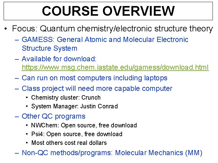 COURSE OVERVIEW • Focus: Quantum chemistry/electronic structure theory – GAMESS: General Atomic and Molecular