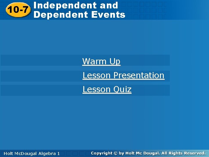 Independent and Dependent Events 10 -7 Dependent Events Warm Up Lesson Presentation Lesson Quiz