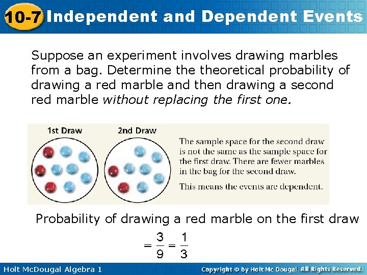 10 -7 Independent and Dependent Events Suppose an experiment involves drawing marbles from a