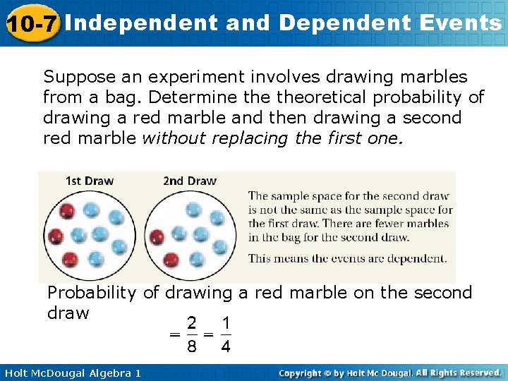 10 -7 Independent and Dependent Events Suppose an experiment involves drawing marbles from a