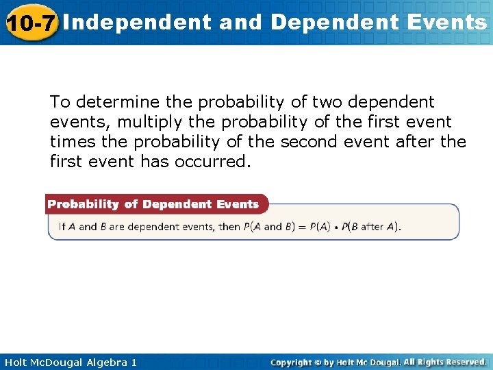 10 -7 Independent and Dependent Events To determine the probability of two dependent events,