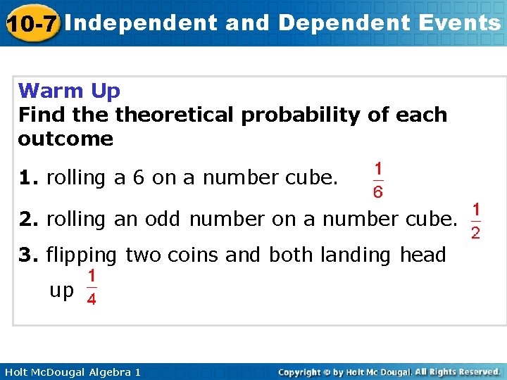 10 -7 Independent and Dependent Events Warm Up Find theoretical probability of each outcome
