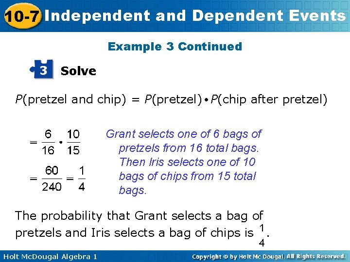 10 -7 Independent and Dependent Events Example 3 Continued 3 Solve P(pretzel and chip)