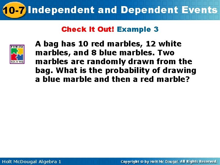 10 -7 Independent and Dependent Events Check It Out! Example 3 A bag has