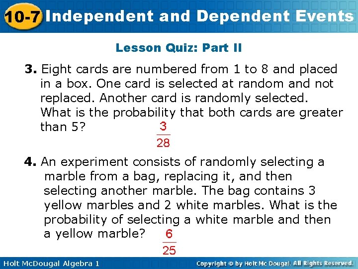 10 -7 Independent and Dependent Events Lesson Quiz: Part II 3. Eight cards are