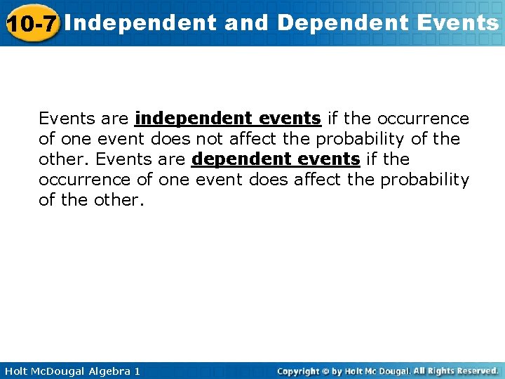 10 -7 Independent and Dependent Events are independent events if the occurrence of one