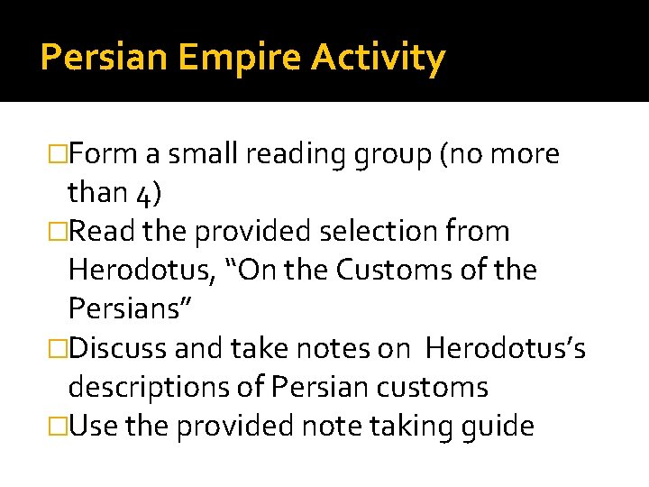 Persian Empire Activity �Form a small reading group (no more than 4) �Read the