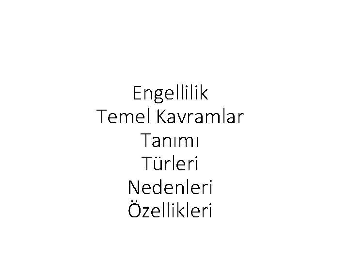 Engellilik Temel Kavramlar Tanımı Türleri Nedenleri Özellikleri Engellilik Temel Kavramlar Tanımı Türleri Nedenleri Özellikleri
