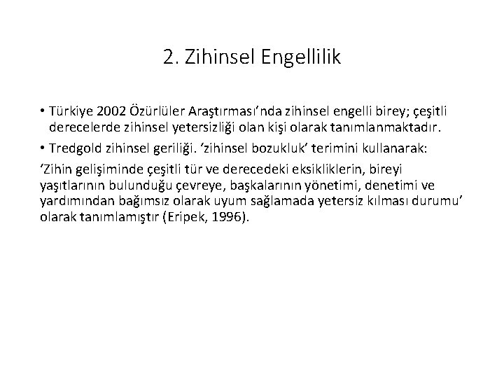 2. Zihinsel Engellilik • Türkiye 2002 Özürlüler Araştırması’nda zihinsel engelli birey; çeşitli derecelerde zihinsel