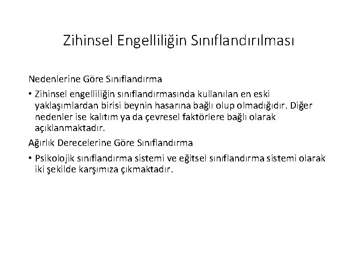 Zihinsel Engelliliğin Sınıflandırılması Nedenlerine Göre Sınıflandırma • Zihinsel engelliliğin sınıflandırmasında kullanılan en eski yaklaşımlardan