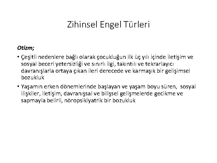 Zihinsel Engel Türleri Otizm; • Çeşitli nedenlere bağlı olarak çocukluğun ilk üç yılı içinde