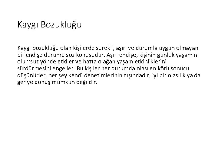 Kaygı Bozukluğu Kaygı bozukluğu olan kişilerde sürekli, aşırı ve durumla uygun olmayan bir endişe