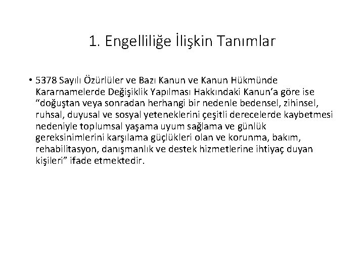 1. Engelliliğe İlişkin Tanımlar • 5378 Sayılı Özürlüler ve Bazı Kanun ve Kanun Hükmünde 1. Engelliliğe İlişkin Tanımlar • 5378 Sayılı Özürlüler ve Bazı Kanun ve Kanun Hükmünde