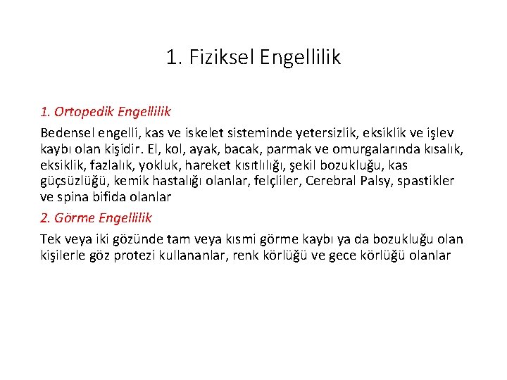 1. Fiziksel Engellilik 1. Ortopedik Engellilik Bedensel engelli, kas ve iskelet sisteminde yetersizlik, eksiklik