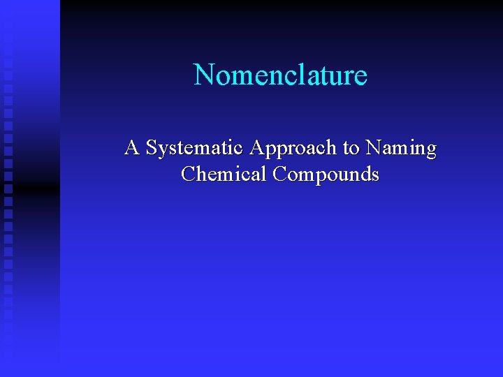 Nomenclature A Systematic Approach to Naming Chemical Compounds 