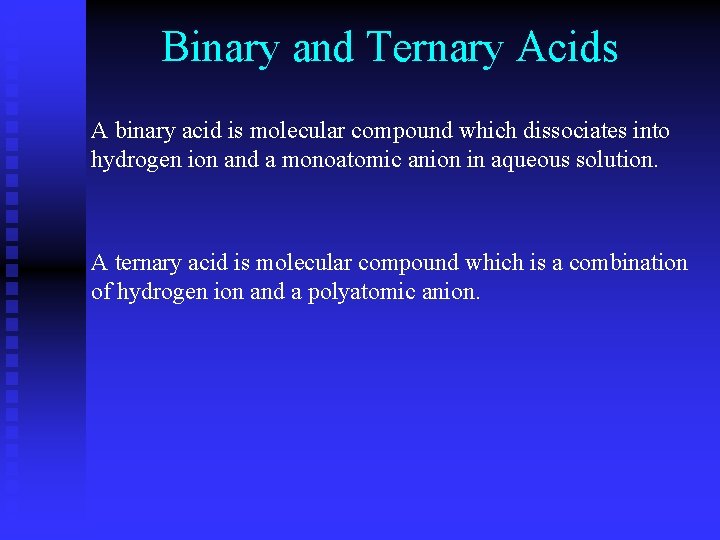 Binary and Ternary Acids A binary acid is molecular compound which dissociates into hydrogen