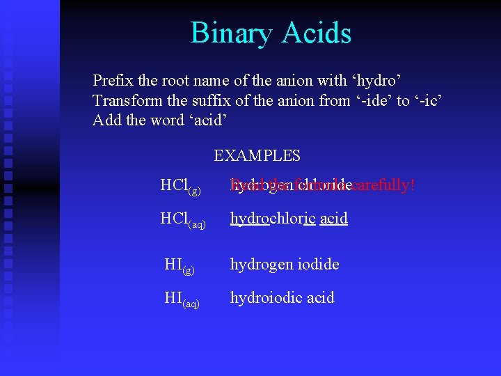 Binary Acids Prefix the root name of the anion with ‘hydro’ Transform the suffix