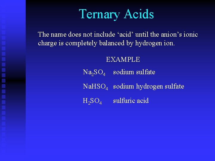 Ternary Acids The name does not include ‘acid’ until the anion’s ionic charge is