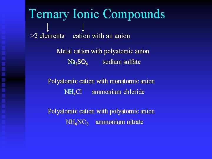 Ternary Ionic Compounds >2 elements cation with an anion Metal cation with polyatomic anion