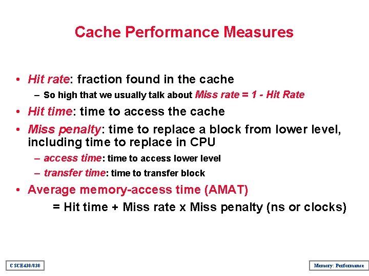 Cache Performance Measures • Hit rate: fraction found in the cache – So high