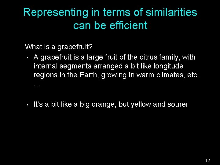 Representing in terms of similarities can be efficient What is a grapefruit? • A