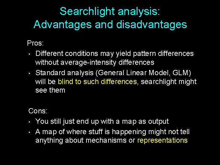 Searchlight analysis: Advantages and disadvantages Pros: • Different conditions may yield pattern differences without