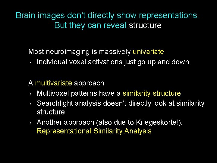 Brain images don’t directly show representations. But they can reveal structure Most neuroimaging is
