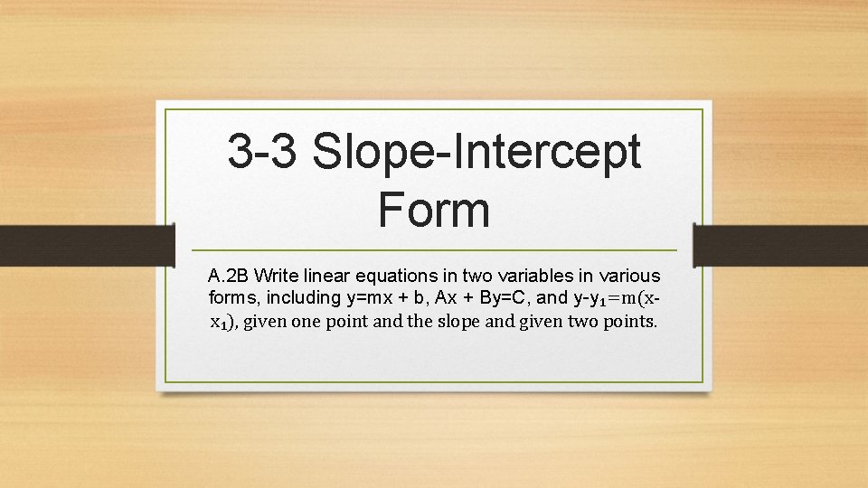 3 -3 Slope-Intercept Form A. 2 B Write linear equations in two variables in