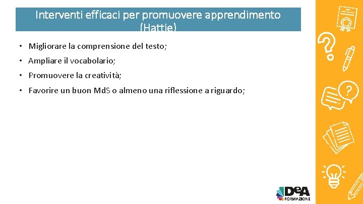 Interventi efficaci per promuovere apprendimento (Hattie) • Migliorare la comprensione del testo; • Ampliare