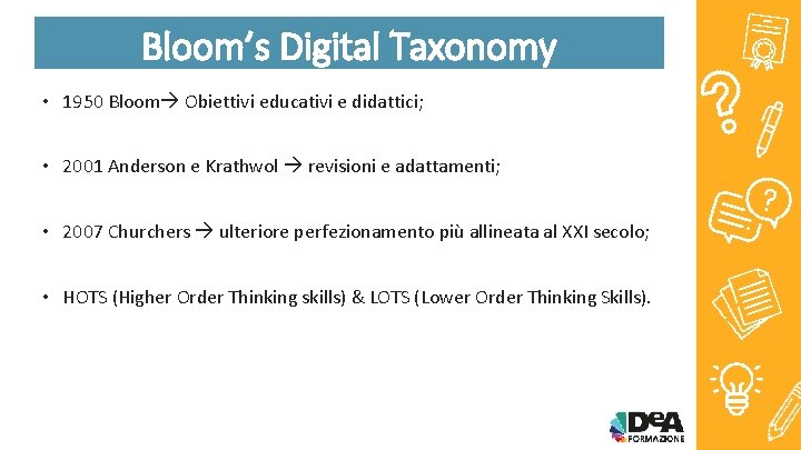 Bloom’s Digital Taxonomy • 1950 Bloom Obiettivi educativi e didattici; • 2001 Anderson e