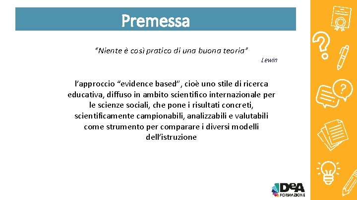 Premessa “Niente è così pratico di una buona teoria” Lewin l’approccio “evidence based”, cioè