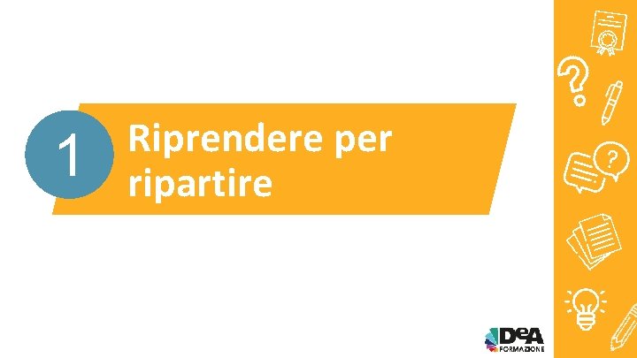 1 Riprendere per ripartire 