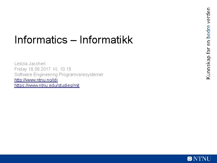 Informatics – Informatikk Letizia Jaccheri Friday 18. 08. 2017 Kl. 10. 15 Software Engineering