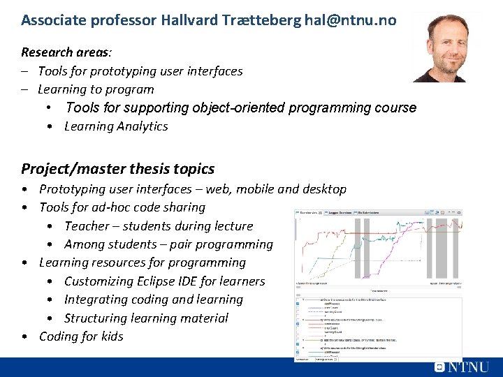 Associate professor Hallvard Trætteberg hal@ntnu. no Research areas: – Tools for prototyping user interfaces