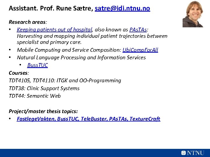 Assistant. Prof. Rune Sætre, satre@idi. ntnu. no Research areas: • Keeping patients out of