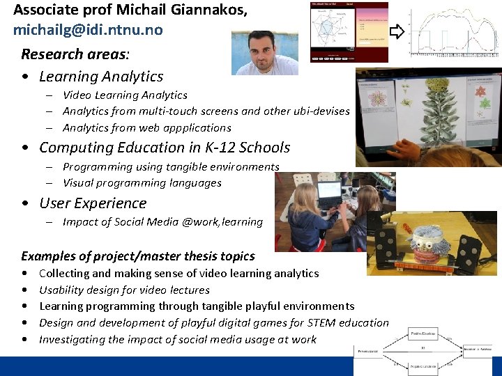 Associate prof Michail Giannakos, michailg@idi. ntnu. no Research areas: • Learning Analytics – Video