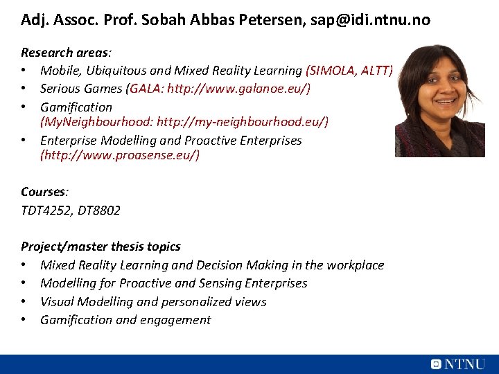 Adj. Assoc. Prof. Sobah Abbas Petersen, sap@idi. ntnu. no Research areas: • Mobile, Ubiquitous