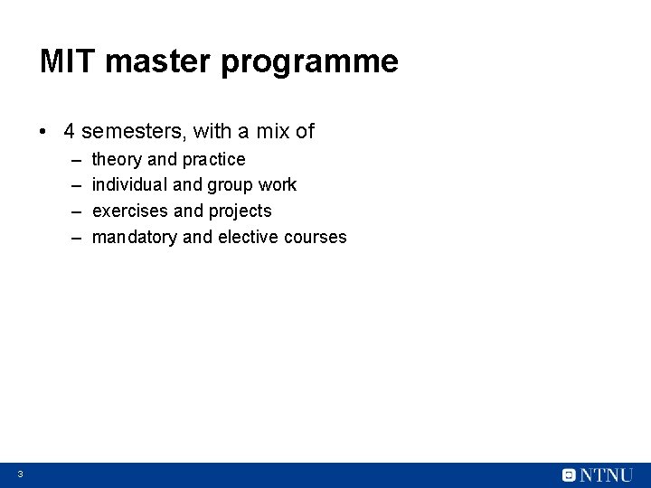 MIT master programme • 4 semesters, with a mix of – – 3 theory