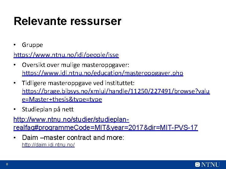 Relevante ressurser • Gruppe https: //www. ntnu. no/idi/people/isse • Oversikt over mulige masteroppgaver: https: