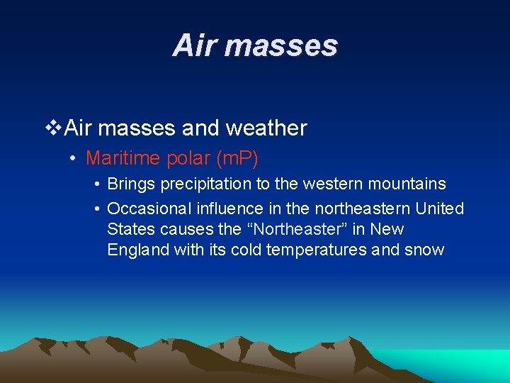 Air masses v. Air masses and weather • Maritime polar (m. P) • Brings